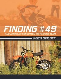 bokomslag Finding #49 and America's Forgotten Motocross Team