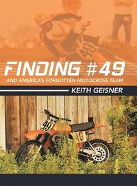 bokomslag Finding #49 and America's Forgotten Motocross Team