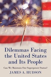 bokomslag Dilemmas Facing the United States and Its People
