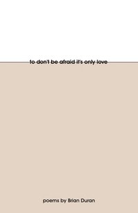 bokomslag To Don't Be Afraid It's Only Love