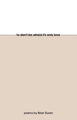 bokomslag To Don't Be Afraid It's Only Love