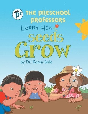 The Preschool Professors Learn How Seeds Grow 1