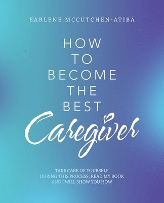 bokomslag How to Become the Best Caregiver