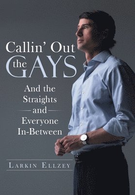 Callin' Out the Gays: And the Straights and Everyone In-Between 1
