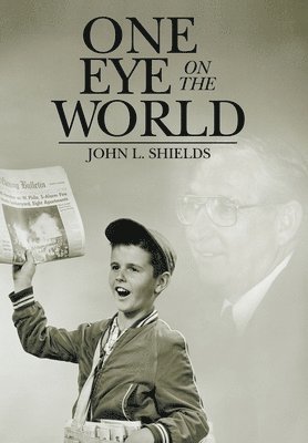 John L Shields, John L. Shields - One Eye on the World, Inbunden