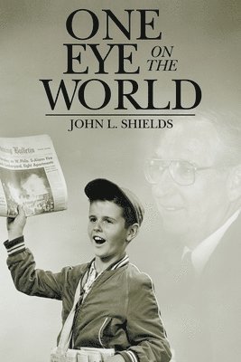 John L Shields, John L. Shields - One Eye on the World, Häftad