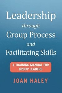 bokomslag Leadership Through Group Process and Facilitating Skills