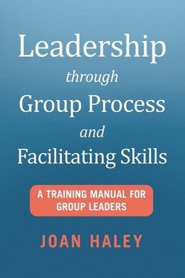 bokomslag Leadership Through Group Process and Facilitating Skills