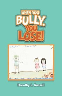 bokomslag When You Bully, You Lose!