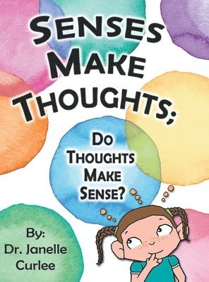 Janelle Curlee, Dr. Janelle Curlee - Senses Make Thoughts;, Inbunden