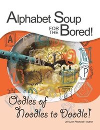 bokomslag Alphabet Soup for the Bored! The coloring book alternative YOU fill with inspirational words and designs from A-Z