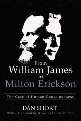 bokomslag From William James to Milton Erickson: The Care of Human Consciousness