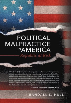 Randall L Hull, Randall L. Hull - Political Malpractice in America, Inbunden