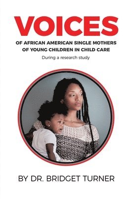 Bridget Turner, Dr. Bridget Turner - Voices of African American Single Mothers of Young Children in Child Care, Häftad