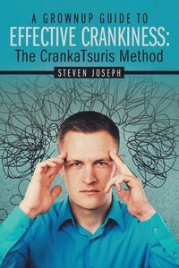 bokomslag A Grownup Guide to Effective Crankiness: : The Crankatsuris Method