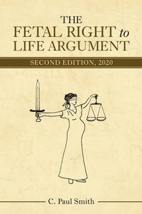 bokomslag The Fetal Right to Life Argument: Second Edition, 2020