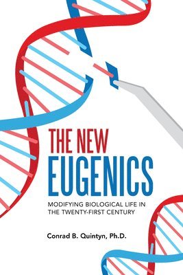 Conrad B. Quintyn - The New Eugenics: Modifying Biological Life in the Twenty-First Century, Häftad