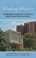 bokomslag Making Music: The History of Duquesne University's Mary Pappert School of Music