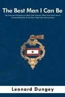 bokomslag The Best Man I Can Be: The Trials and Tribulations of a Black Chief Warrant Officer from World War II: The Astonishing Tale of One Man's Plig