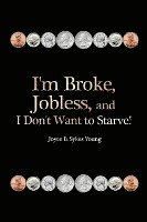 bokomslag I'm Broke, Jobless, and I Don't Want to Starve!