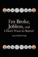 bokomslag I'm Broke, Jobless, and I Don't Want to Starve!