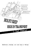 Matthew G. Walton D. O. - Holey Ship High in Transport: I Had Cancer, Häftad