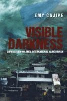 bokomslag Visible Darkness: Super Storm Yolanda International Name Haiyan