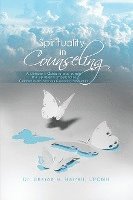 bokomslag Spirituality in Counseling: A Clinician's Guide to Incorporate the Spiritual Competencies Endorsed by the American Counseling Association