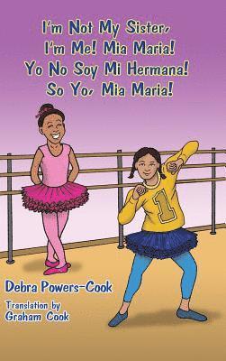 Debra Powers-Cook - I'm Not My Sister, I'm Me! Mia Maria!: Yo No Soy Mi Hermana! So Yo, Mia Maria!, Inbunden