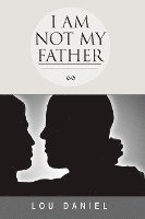 bokomslag I Am Not My Father: The Story of My Life