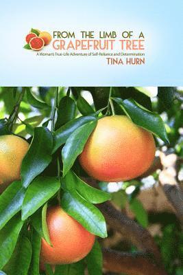 bokomslag From the Limb of a Grapefruit Tree: A Woman's True-Life Adventure of Self-Reliance and Determination