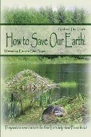 How to Save Our Earth!: Book #1 The Truth! They work to save our earth for free! Let's help them! Please think! 1