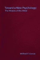 Toward a New Psychology: The Miracle of the Mind 1