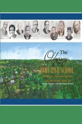 bokomslag The Odyssey of Burt High School: The Evolution of Education of a Small Black High School in a Small Southern Town