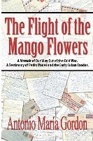bokomslag The Flight of the Mango Flowers: A Memoir of Our Way Out of the Cold War. A Testimony of Pedro Panes and the Early Cuban Exodus.