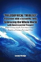 bokomslag 'Philosophical Theology' Presented with a Scientific Twist Embracing the Whole World (with Quintessential Thought) While Giving God's Perceived Tangib