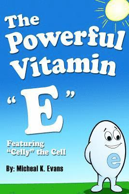 The Powerful Vitamin 'E': Featuring 'Celly' the Cell 1