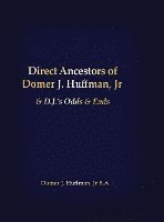 bokomslag Direct Ancestors of Domer J. Huffman, Jr: & D.J.'s Odds & Ends