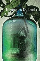 B. G, B. G. - Drowning on Dry Land, Häftad