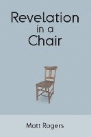 bokomslag Revelation in a Chair: An Autobiographical Journey to Jesus