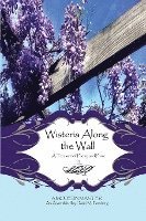 bokomslag Wisteria Along the Wall: A Treasure of Poetry and Prose by Lem - A Modern Master
