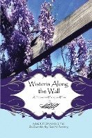 Wisteria Along the Wall: A Treasure of Poetry and Prose by Lem - A Modern Master 1