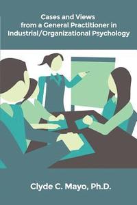 bokomslag Cases and Views from a General Practitioner in Industrial/Organizational Psychology