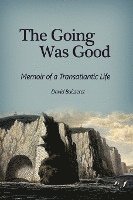 The Going Was Good: Memoir of a Transatlantic Life 1