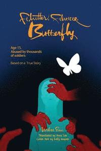 bokomslag Flutter, Flutter, Butterfly: Age 15. Abused by thousands of soldiers - Based on a True Story