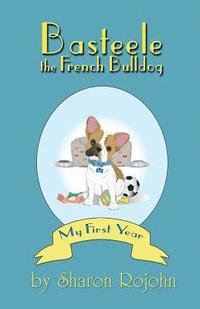 bokomslag Basteele the French Bulldog: My First Year