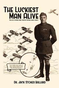 bokomslag The Luckiest Man Alive: The Life of World War I Aviator Captain John H. Hedley