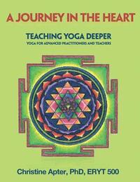 bokomslag A Journey in the Heart: Teaching Yoga Deeper: Yoga for Advanced Practitioners and Teachers