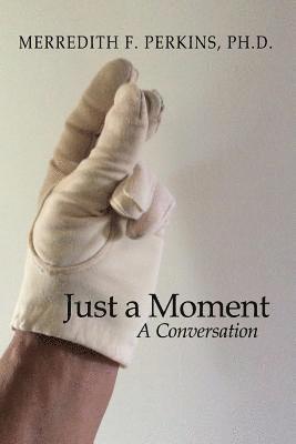 Just a Moment: A Conversation 1