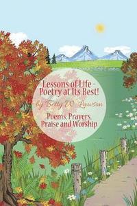 bokomslag Lessons of Life - Poetry at Its Best!: Poems, Prayers, Praise and Worship
